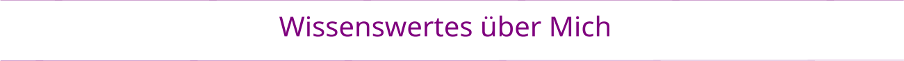 Wissenswertes über Mich